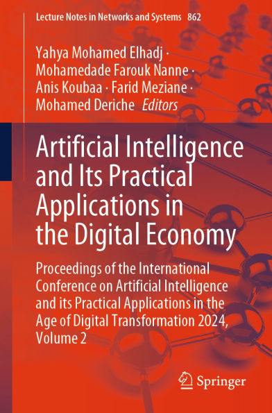 Artificial Intelligence and Its Practical Applications in the Digital Economy: Proceedings of the International Conference on Artificial Intelligence and its Practical Applications in the Age of Digital Transformation 2024, Volume 2