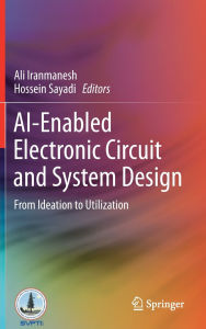 Title: AI-Enabled Electronic Circuit and System Design: From Ideation to Utilization, Author: Ali Iranmanesh
