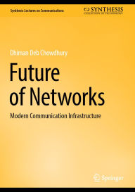 Title: Future of Networks: Modern Communication Infrastructure, Author: Dhiman Deb Chowdhury