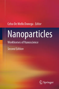 Title: Nanoparticles: Workhorses of Nanoscience, Author: Celso De Mello Donega