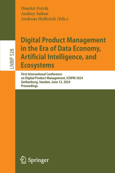 Digital Product Management the Era of Data Economy, Artificial Intelligence, and Ecosystems: First International Conference on Management, ICDPM 2024, Gothenburg, Sweden, June 12, Proceedings