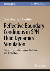 Title: Reflective Boundary Conditions in SPH Fluid Dynamics Simulation: Two and Three-dimensional Validation and Applications, Author: Carlos Alberto Dutra Fraga Filho