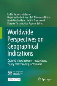 Title: Worldwide Perspectives on Geographical Indications: Crossed views between researchers, policy makers and practitioners, Author: Emilie Vandecandelaere