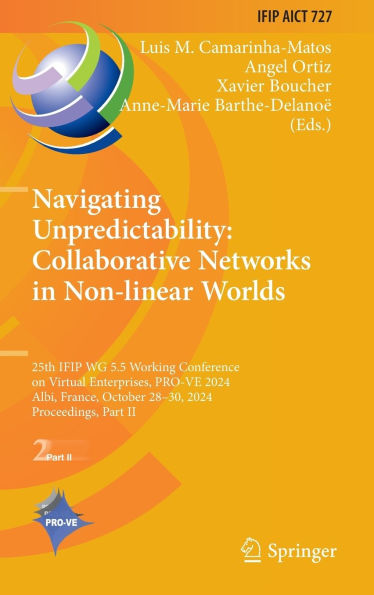 Navigating Unpredictability: Collaborative Networks Non-linear Worlds: 25th IFIP WG 5.5 Working Conference on Virtual Enterprises, PRO-VE 2024, Albi, France, October 28-30, Proceedings, Part II