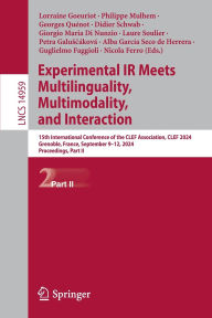 Title: Experimental IR Meets Multilinguality, Multimodality, and Interaction: 15th International Conference of the CLEF Association, CLEF 2024, Grenoble, France, September 9-12, 2024, Proceedings, Part II, Author: Lorraine Goeuriot