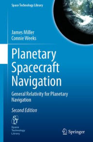 Title: Planetary Spacecraft Navigation: General Relativity for Planetary Navigation, Author: James Miller