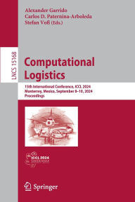 Title: Computational Logistics: 15th International Conference, ICCL 2024, Monterrey, Mexico, September 8-10, 2024, Proceedings, Author: Alexander Garrido