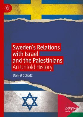 Sweden's Relations with Israel and the Palestinians: An Untold History