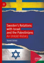 Sweden's Relations with Israel and the Palestinians: An Untold History