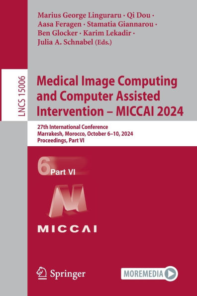Medical Image Computing and Computer Assisted Intervention - MICCAI 2024: 27th International Conference, Marrakesh, Morocco, October 6-10, 2024, Proceedings, Part VI