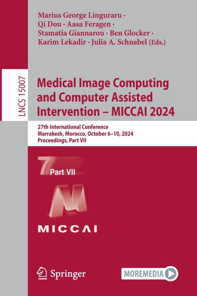 Medical Image Computing and Computer Assisted Intervention - MICCAI 2024: 27th International Conference, Marrakesh, Morocco, October 6-10, 2024, Proceedings, Part VII