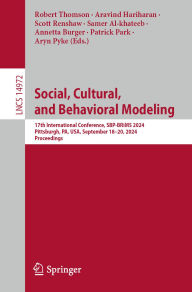 Title: Social, Cultural, and Behavioral Modeling: 17th International Conference, SBP-BRiMS 2024, Pittsburgh, PA, USA, September 18-20, 2024, Proceedings, Author: Robert Thomson