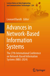 Title: Advances in Network-Based Information Systems: The 27th International Conference on Network-Based Information Systems (NBiS-2024), Author: Leonard Barolli
