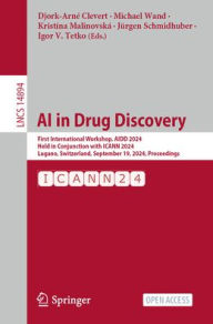 Title: AI in Drug Discovery: First International Workshop, AIDD 2024, Held in Conjunction with ICANN 2024, Lugano, Switzerland, September 19, 2024, Proceedings, Author: Djork-Arné Clevert