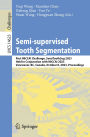 Semi-supervised Tooth Segmentation: First MICCAI Challenge, SemiToothSeg 2023, Held in Conjunction with MICCAI 2023, Vancouver, BC, Canada, October 8, 2023, Proceedings