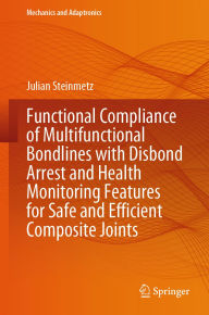 Title: Functional Compliance of Multifunctional Bondlines with Disbond Arrest and Health Monitoring Features for Safe and Efficient Composite Joints, Author: Julian Steinmetz