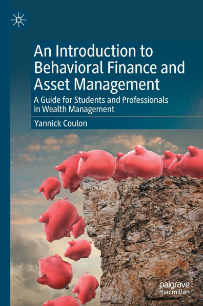 An Introduction to Behavioral Finance and Asset Management: A Guide for Students Professionals Wealth Management