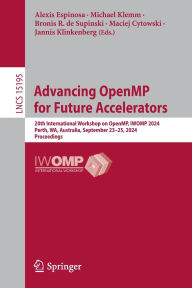 Title: Advancing OpenMP for Future Accelerators: 20th International Workshop on OpenMP, IWOMP 2024, Perth, WA, Australia, September 23-25, 2024, Proceedings, Author: Alexis Espinosa