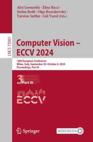 Title: Computer Vision - ECCV 2024: 18th European Conference, Milan, Italy, September 29-October 4, 2024, Proceedings, Part III, Author: Ales Leonardis