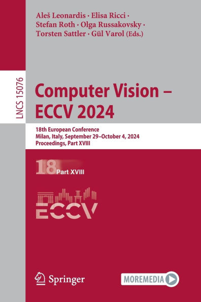 Computer Vision - ECCV 2024: 18th European Conference, Milan, Italy, September 29-October 4, 2024, Proceedings