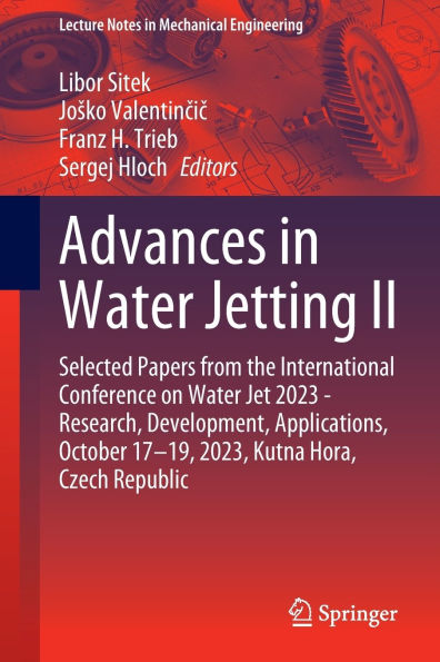 Advances Water Jetting II: Selected Papers from the International Conference on Jet 2023 - Research, Development, Applications, October 17-19, 2023, Kutna Hora, Czech Republic