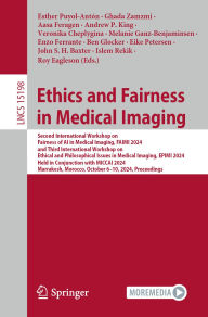 Title: Ethics and Fairness in Medical Imaging: Second International Workshop on Fairness of AI in Medical Imaging, FAIMI 2024, and Third International Workshop on Ethical and Philosophical Issues in Medical Imaging, EPIMI 2024, Held in Conjunction with MICCAI 20, Author: Esther Puyol-Antón