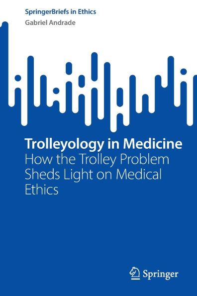 Trolleyology Medicine: How the Trolley Problem Sheds Light on Medical Ethics