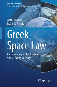 Title: Greek Space Law: Collaborating with a Growing Space-faring Country, Author: Anthi Koskina