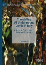 Title: Translating US Underground Comix in Italy: A Semiotic Perspective on Satire and Subversion, Author: Chiara Polli