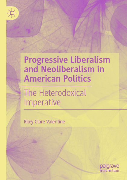 Progressive Liberalism and Neoliberalism in American Politics: The Heterodoxical Imperative