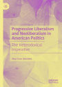 Progressive Liberalism and Neoliberalism in American Politics: The Heterodoxical Imperative