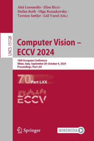 Title: Computer Vision - ECCV 2024: 18th European Conference, Milan, Italy, September 29-October 4, 2024, Proceedings, Part LXX, Author: Ales Leonardis