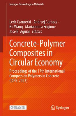 Concrete-Polymer Composites in Circular Economy: Proceedings of the 17th International Congress on Polymers in Concrete (ICPIC 2023)