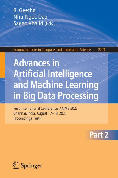 Advances Artificial Intelligence and Machine Learning Big Data Processing: First International Conference, AAIMB 2023, Chennai, India, August 17-18, Proceedings, Part-II