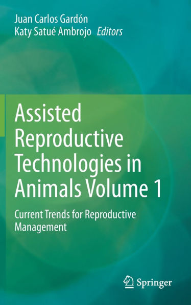 Assisted Reproductive Technologies Animals Volume 1: Current Trends for Management