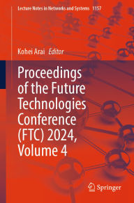 Title: Proceedings of the Future Technologies Conference (FTC) 2024, Volume 4, Author: Kohei Arai