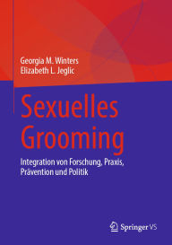 Title: Sexuelles Grooming: Integration von Forschung, Praxis, Prävention und Politik, Author: Georgia M. Winters