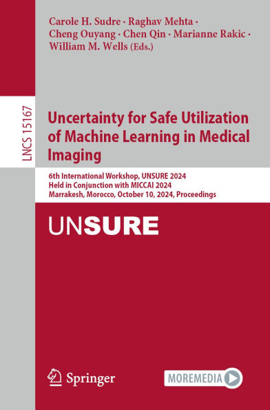 Uncertainty for Safe Utilization of Machine Learning in Medical Imaging: 6th International Workshop, UNSURE 2024, Held in Conjunction with MICCAI 2024, Marrakesh, Morocco, October 10, 2024, Proceedings