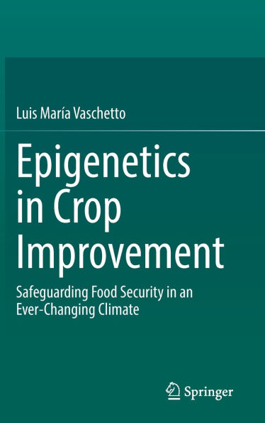 Epigenetics Crop Improvement: Safeguarding Food Security an Ever-Changing Climate