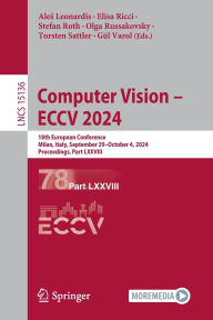 Title: Computer Vision - ECCV 2024: 18th European Conference, Milan, Italy, September 29-October 4, 2024, Proceedings, Part LXXVIII, Author: Ales Leonardis