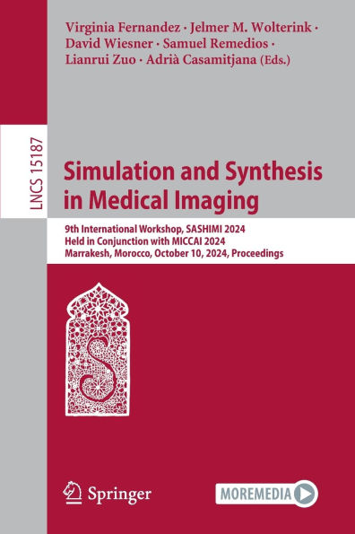 Simulation and Synthesis in Medical Imaging: 9th International Workshop, SASHIMI 2024, Held in Conjunction with MICCAI 2024, Marrakesh, Morocco, October 10, 2024, Proceedings