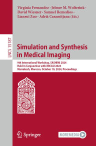 Title: Simulation and Synthesis in Medical Imaging: 9th International Workshop, SASHIMI 2024, Held in Conjunction with MICCAI 2024, Marrakesh, Morocco, October 10, 2024, Proceedings, Author: Virginia Fernandez