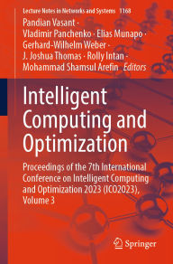Title: Intelligent Computing and Optimization: Proceedings of the 7th International Conference on Intelligent Computing and Optimization 2023 (ICO2023), Volume 3, Author: Pandian Vasant