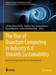 Title: The Rise of Quantum Computing in Industry 6.0 Towards Sustainability: Revolutionizing Smart Disaster Management, Author: C Kishor Kumar Reddy