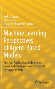 Title: Machine Learning Perspectives of Agent-Based Models: Practical Applications to Economic Crises and Pandemics with Python, R, Netlogo and Julia, Author: Pedro Campos