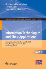 Title: Information Technologies and Their Applications: Second International Conference, ITTA 2024, Baku, Azerbaijan, April 23-25, 2024, Proceedings, Part II, Author: Gulchohra Mammadova