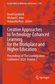 Title: Creative Approaches to Technology-Enhanced Learning for the Workplace and Higher Education: Proceedings of 'The Learning Ideas Conference' 2024, Volume 2, Author: David Guralnick