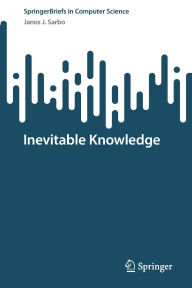 Title: Inevitable Knowledge, Author: Janos J. Sarbo