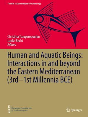 Human and Aquatic Beings: Interactions beyond the Eastern Mediterranean (3rd-1st Millennia BCE)