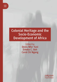 Books downloaded from itunes Colonial Heritage and the Socio-Economic Development of Africa by Denis Nfor Yuni, Emeka C. Iloh, Carol Chi Ngang 9783031736940
